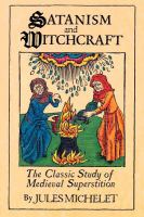 Satanism and witchcraft : the classic study of medieval superstition /