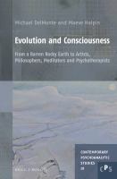 Evolution and Consciousness : From a Barren Rocky Earth to Artists, Philosophers, Meditators and Psychotherapists.