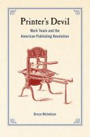 Printer's devil Mark Twain and the American publishing revolution /