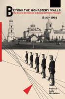 Beyond the monastery walls : the ascetic revolution in Russian Orthodox thought, 1814-1914 /