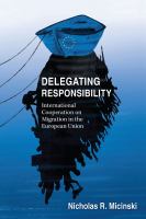 Delegating responsibility international cooperation on migration in the European Union /