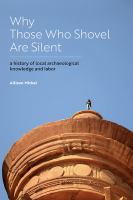 Why those who shovel are silent : a history of local archaeological knowledge and labor /