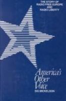 America's other voice : the story of Radio Free Europe and Radio Liberty /