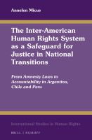 The Inter-American human rights system as a safeguard for justice in national transitions from amnesty laws to accountability in Argentina, Chile and Peru /