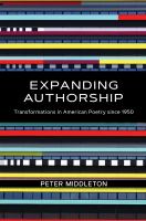 Expanding authorship : transformations in American poetry since 1950 /