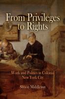 From privileges to rights work and politics in colonial New York City /