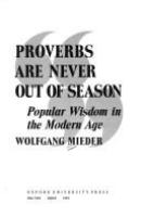 Proverbs are never out of season : popular wisdom in the modern age /