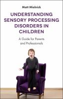 Understanding Sensory Processing Disorders in Children : A Guide for Parents and Professionals.