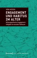 Engagement und Habitus im Alter Milieuspezifische Engagementtätigkeit im sozialen Nahraum.