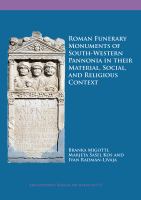Roman funerary monuments of south-western Pannonia in their material, social, and religious context /