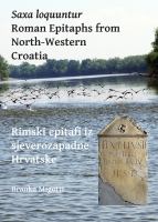 Saxa Loquuntur : Rimski Epitafi Iz Sjeverozapadne Hrvatske.