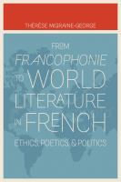 From francophonie to world literature in French ethics, poetics, & politics /