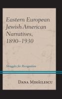 Eastern European Jewish American narratives, 1890-1930 struggles for recognition /
