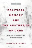 Political memory and the aesthetics of care the art of complicity and resistance /