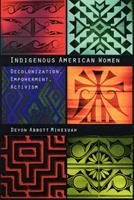 Indigenous American women : decolonization, empowerment, activism /