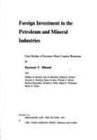 Foreign investment in the petroleum and mineral industries; case studies of investor-host country relations /