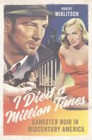 I died a million times : gangster noir in midcentury America /