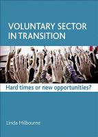 Voluntary sector in transition : hard times or new opportunities? /