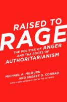 Raised to Rage : The Politics of Anger and the Roots of Authoritarianism.