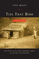 Ties That Bind : The Story of an Afro-Cherokee Family in Slavery and Freedom.