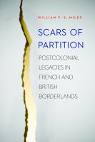 Scars of partition postcolonial legacies in French and British borderlands /