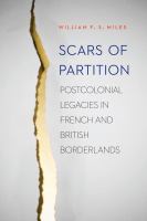Scars of Partition : Postcolonial Legacies in French and British Borderlands.