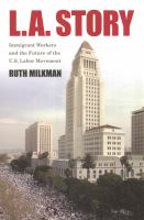 L.A. story : immigrant workers and the future of the U.S. Labor Movement /