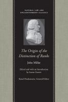 The origin of the distinction of ranks, or, An inquiry into the circumstances which give rise to influence and authority, in the different members of society /