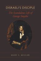 Disraeli's disciple : the scandalous life of George Smythe /