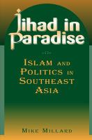 Jihad in Paradise : Islam and Politics in Southeast Asia.