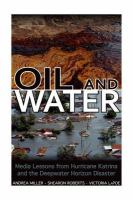 Oil and water media lessons from Hurricane Katrina and the Deepwater Horizon disaster /