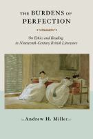 The burdens of perfection on ethics and reading in nineteenth-century British literature /