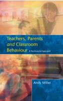 Teachers, Parents and Classroom Behaviour.