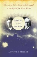 Empire of the stars : obsession, friendship, and betrayal in the quest for black holes /