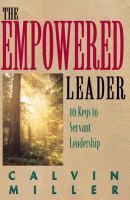 The Empowered Leader : 10 Keys to Servant Leadership.