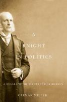 A knight in politics a biography of Sir Frederick Borden /