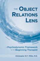 The object relations lens a psychodynamic framework for the beginning therapist /