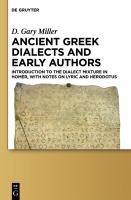 Ancient Greek dialects and early authors introduction to the dialect mixture in Homer, with notes on lyric and Herodotus /