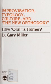 Improvisation, typology, culture and "the new orthodoxy" : how "oral" is Homer? /