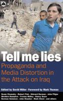 Tell Me Lies : Propaganda and Media Distortion in the Attack on Iraq.