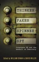 Thinker, Faker, Spinner, Spy : Corporate PR and the Assault on Democracy.