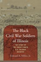 The Black Civil War soldiers of Illinois : the story of the Twenty-Ninth U.S. Colored Infantry /