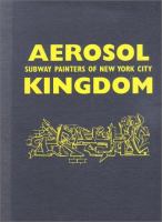 Aerosol kingdom : subway painters of New York City /