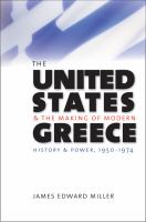 The United States and the making of modern Greece : history and power, 1950-1974 /