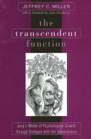 The transcendent function : Jung's model of psychological growth through dialogue with the unconscious /