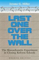 Last one over the wall : the Massachusetts experiment in closing reform schools /