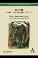 Empire and the animal body : violence, identity and ecology in Victorian adventure fiction /