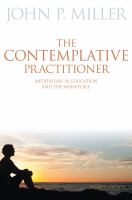 The contemplative practitioner : meditation in education and the workplace /