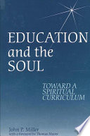 Education and the Soul : Toward a Spiritual Curriculum.