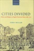 Cities Divided : Politics and Religion in English Provincial Towns 1660-1722.